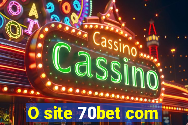 O site 70bet com